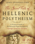 The Secret Texts of Hellenic Polytheism: A Practical Guide to the Restored Pagan Religion of George Gemistos Plethon By John Opsopaus Cover Image