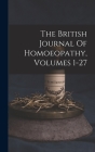 The British Journal Of Homoeopathy, Volumes 1-27 Cover Image