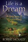 Life is a Dream: A Journey of Wonderment By Robert McNally Cover Image