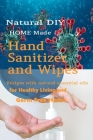Natural DIY Homemade Hand Sanitizer and Wipes Recipes with natural essential oils for Healthy Living and Germ Free Home Cover Image