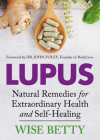 Lupus: Natural Remedies for Extraordinary Health and Self-Healing Cover Image
