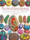 The Art of Stone Painting: 30 Designs to Spark Your Creativity By F. Sehnaz Bac Cover Image