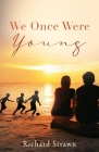 We Once Were Young By Richard Strawn Cover Image