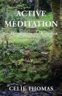 Active Meditation for Manifesting the Kingdom By Celie Thomas Cover Image