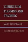 Curriculum Planning and Teaching Using the School Library Media Center By Mary Kay Urbanik Cover Image
