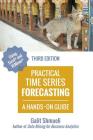 Practical Time Series Forecasting: A Hands-On Guide [3rd Edition] (Practical Analytics) By Galit Shmueli Cover Image