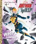Wasp: Small and Mighty! (Marvel Ant-Man and Wasp) (Little Golden Book) By John Sazaklis, Shane Clester (Illustrator) Cover Image