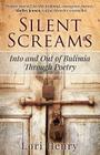 Silent Screams: Into and Out of Bulimia Through Poetry Cover Image