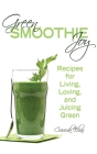 Green Smoothie Joy: Recipes for Living, Loving, and Juicing Green Cover Image