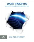Data Insights: New Ways to Visualize and Make Sense of Data By Hunter Whitney Cover Image