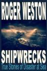 Shipwreck: True Stories of Disaster at Sea By Roger Weston Cover Image