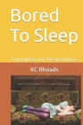 Bored To Sleep: Tryptophan for the Insomniac By Kc Rhoads Cover Image