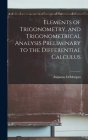 Elements of Trigonometry, and Trigonometrical Analysis Preliminary to the Differential Calculus Cover Image