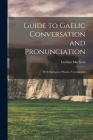 Guide to Gaelic Conversation and Pronunciation: With Dialogues, Phrases, Vocabularies By Macbean Lachlan Cover Image