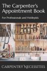 The Carpenter's Appointment Book: For Professionals and Hobbyists Cover Image
