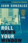 Roll Down Your Window: Stories from a Forgotten America By Juan Gonzalez Cover Image