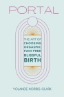 Portal: The Art of Choosing Orgasmic, Pain-Free, Blissful Birth By Yolande Norris-Clark Cover Image