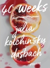 40 Weeks By Julia Kolchinsky Dasbach Cover Image