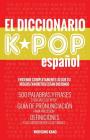 El Diccionario KPOP (Espanol): 500 Palabras Y Frases Esenciales De KPOP, Dramas Y Peliculas Coreanos By Woosung Kang Cover Image