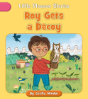 Roy Gets a Decoy (Little Blossom Stories) By Cecilia Minden, Rachael Corcutt (Illustrator), Phillippa Corcutt (Illustrator) Cover Image