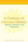 A Century of Chicano History: Empire, Nations, and Migration By Raul E. Fernandez, Gilbert G. Gonzalez Cover Image
