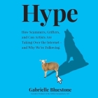 Hype Lib/E: How Scammers, Grifters, and Con Artists Are Taking Over the Internet--And Why We're Following By Gabrielle Bluestone, Eileen Stevens (Read by) Cover Image