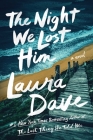 The Night We Lost Him: A Novel By Laura Dave Cover Image