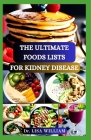 The Ultimate Foods Lists for Kidney Disease: A Comprehensive Guide to Nourishing Your Kidneys and Supporting Optimal Health Through Thoughtful Nutriti Cover Image