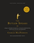 The Butler Speaks: A Return to Proper Etiquette, Stylish Entertaining, and the Art of Good Housekeeping By Charles MacPherson Cover Image