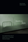 Health in Ruins: The Capitalist Destruction of Medical Care at a Colombian Maternity Hospital (Experimental Futures) By César Ernesto Abadía-Barrero Cover Image