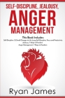 Self-Discipline, Jealousy, Anger Management: 3 Books in One - Self-Discipline: 32 Small Changes to Life Long Self-Discipline and Productivity, ... Fre By Ryan James Cover Image