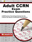 Adult Ccrn Exam Practice Questions: Ccrn Practice Tests & Review for the Critical Care Nurses Certification Examinations By Mometrix Nursing Certification Test Team (Editor) Cover Image