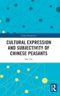 Cultural Expression and Subjectivity of Chinese Peasants (China Perspectives) By Sha Yao Cover Image