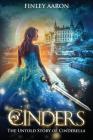 Cinders: The Untold Story of Cinderella By Finley Aaron Cover Image