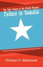 The Root Causes of the United Nations' Failure in Somalia: The Role of Neighboring Countries in the Somali Crisis By Othman O. Mahmood Cover Image