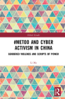#MeToo and Cyber Activism in China: Gendered Violence and Scripts of Power (Global Gender) By Li Ma Cover Image