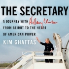 The Secretary Lib/E: A Journey with Hillary Clinton from Beirut to the Heart of American Power Cover Image