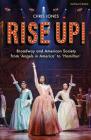 Rise Up!: Broadway and American Society from 'Angels in America' to 'Hamilton' By Chris Jones Cover Image