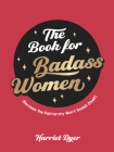 The Book for Badass Women: Because the Patriarchy Won’t Smash Itself By Harriet Dyer Cover Image