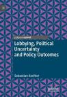 Lobbying, Political Uncertainty and Policy Outcomes By Sebastian Koehler Cover Image