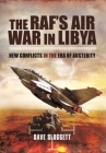 The Raf's Air War in Libya: New Conflicts in the Era of Austerity By Dave Sloggett Cover Image