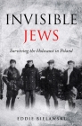 Invisible Jews: Surviving the Holocaust in Poland By Jack Cohen (Editor), Eddie Bielawski Cover Image