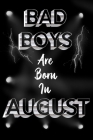 Bad Boys Are Born in August: Birthday For Men, Friend Or Coworker August Birthday Gift - Funny Gag Gift - Funny Birthday Gift - Born In August By Birthdat Geek Cover Image