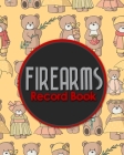 Firearms Record Book: Acquisition And Disposition Book, Gun Record Book, Firearm Purchases Record Book, Gun Inventory Book, Cute Teddy Bear Cover Image