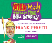 Wild & Wacky Totally True Bible Stories: All about Obedience By Frank Peretti, Bill Ross (Illustrator), Ensemble Cast (Narrated by) Cover Image