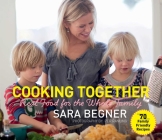 Cooking Together: Real Food for the Whole Family Cover Image