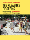 The Pleasure of Seeing: Conversations with Joel Meyerowitz on Sixty Years in the Life of Photography By Joel Meyerowitz (Photographer) Cover Image