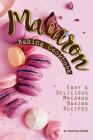 Macaron Baking Cookbook: Easy Delicious Macaron Baking Recipes By Martha Stone Cover Image