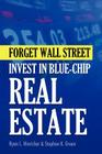 Forget Wall Street: Invest in Blue-chip Real Estate By Stephen K. Green, Ryan L. Hinricher Cover Image