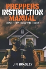 Preppers instruction manual: Long term survival guide By Jim Bradley Cover Image